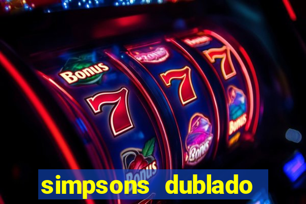 simpsons dublado assistir online